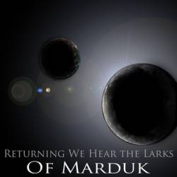Returning We Hear The Larks : Of Marduk